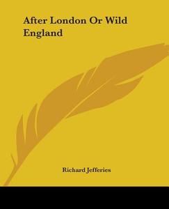 After London or Wild England di Richard Jefferies edito da Kessinger Publishing
