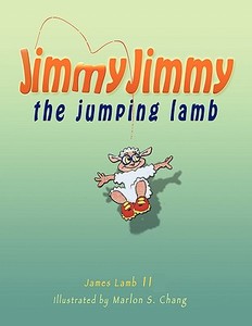 Jimmy Jimmy The Jumping Lamb di James M II Lamb, James M Lamb II edito da Xlibris