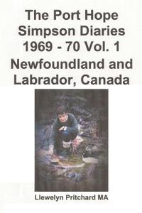 The Port Hope Simpson Diaries 1969 - 70 Vol. 1 Newfoundland and Labrador, Canada: Vertice Straordinario di Llewelyn Pritchard edito da Createspace Independent Publishing Platform