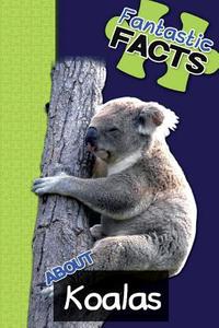 Fantastic Facts about Koalas: Illustrated Fun Learning for Kids di Miles Merchant edito da Createspace