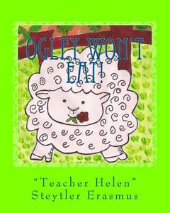 Ogley Won't Eat!: Teacher Helen's Story Circle Book 2 di Teacher Helen, Helen Steytler Erasmus edito da Createspace