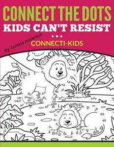 Connect the Dots Kids Can't Resist (Connecti-Kids) di Twinkie Anderson edito da Createspace