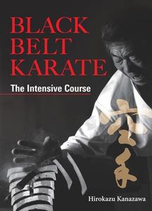 Black Belt Karate: The Intensive Course di Hirokazu Kanazawa edito da Kodansha America, Inc
