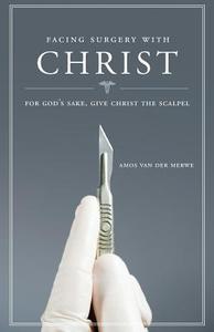 Facing Surgery With Christ di Amos Van Der Merwe edito da Tate Publishing & Enterprises