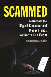 Scammed: Learn from the Biggest Consumer and Money Frauds How Not to Be a Victim di Gini Graham Scott edito da ALLWORTH PR