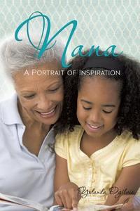 Nana: A Portrait of Inspiration di Yolanda Ogilvie edito da XULON PR