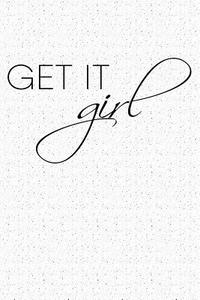 Get It Girl: A 6x9 Inch Matte Softcover Notebook Journal with 120 Blank Lined Pages and an Empowering Cover Slogan di Getthread Journals edito da LIGHTNING SOURCE INC
