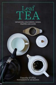 Leaf Tea: Traditional and Modern Tea House Recipes to Make at Home di Timothy D'Offay edito da RYLAND PETERS & SMALL INC