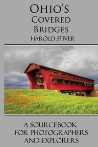 Ohio's Covered Bridges di Harold Stiver edito da Harold Stiver Publishing