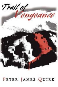Trail of Vengeance di Peter James Quirk edito da HOPEWELL PUBN