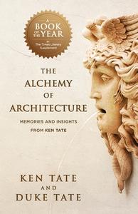 The Alchemy of Architecture: Memories and Insights from Ken Tate di Duke Tate, Ken Tate edito da PEARL PR
