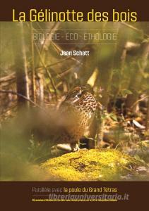 La gelinotte des bois - Biologie-Eco-Etologie di Jean Schatt edito da Books on Demand