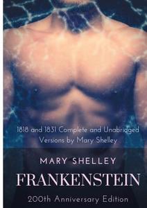 Frankenstein or The Modern Prometheus : The 200th Anniversary Edition di Mary Shelley edito da Books on Demand