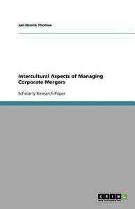 Intercultural Aspects of Managing Corporate Mergers di Jan-Henrik Thomas edito da GRIN Publishing