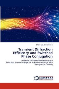 Transient Diffraction Efficiency and Switched Phase Conjugation di Sharif Md. Sharafuddin edito da LAP Lambert Academic Publishing