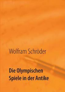 Die Olympischen Spiele in der Antike di Wolfram Schröder edito da Books on Demand