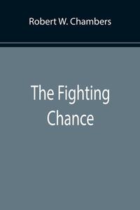 The Fighting Chance di Robert W. Chambers edito da Alpha Editions