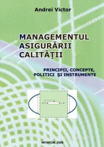 Managementul Asigurarii Calitatii - Principii, Concepte, Politici Si Instrumente di Victor Andrei edito da INFAROM