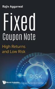 Fixed Coupon Note: High Returns And Low Risk di Rajiv Aggarwal edito da World Scientific Publishing Co Pte Ltd