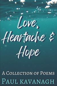 Love, Heartache & Hope di Paul Kavanagh edito da Independently Published