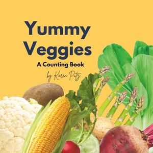 Yummy Veggies di Karen Putz edito da Bookbaby