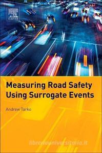 Measuring Road Safety with Surrogate Events di Andrew Tarko edito da ELSEVIER