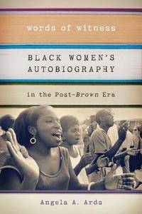 Words of Witness: Black Women's Autobiography in the Post-Brown Era di Angela A. Ards edito da UNIV OF WISCONSIN PR