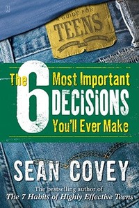 The 6 Most Important Decisions You'll Ever Make: A Guide for Teens di Sean Covey edito da Fireside Books