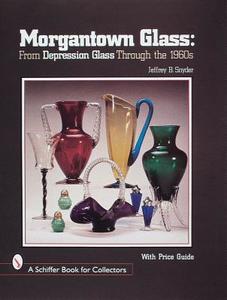 Morgantown Glass di Jeffrey B. Snyder edito da Schiffer Publishing Ltd