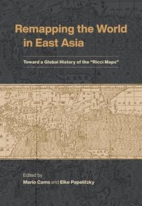Remapping the World in East Asia: Toward a Global History of the "Ricci Maps" edito da UNIV OF HAWAII PR