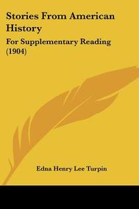 Stories from American History: For Supplementary Reading (1904) di Edna Henry Lee Turpin edito da Kessinger Publishing