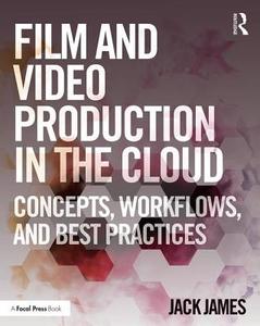 Film and Video Production in the Cloud di Jack James edito da Taylor & Francis Ltd