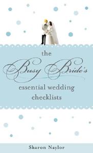 The Busy Bride's Essential Wedding Checklists di Sharon Naylor edito da SOURCEBOOKS INC