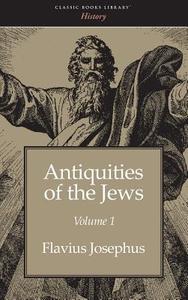 Antiquities of the Jews Volume 1 di Flavius Josephus edito da CLASSIC BOOKS LIB
