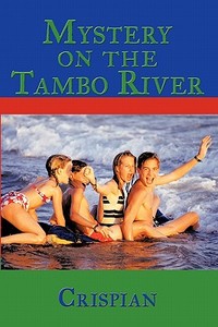 Mystery On The Tambo River di Crispian edito da iUniverse