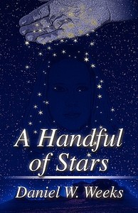A Handful Of Stars di Daniel W Weeks edito da America Star Books