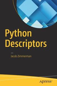Python Descriptors di Jacob Zimmerman edito da Apress