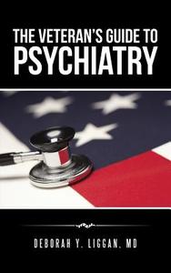 The Veteran's Guide to Psychiatry di Deborah Y. Liggan MD edito da iUniverse
