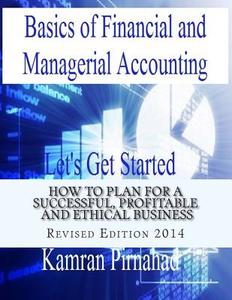 Basics of Financial and Managerial Accounting: Let's Get Started di Kamran Pirnahad edito da Createspace
