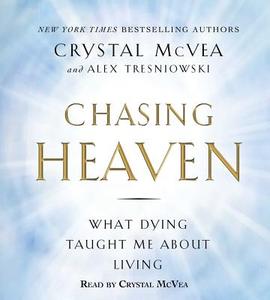 Chasing Heaven: What Dying Taught Me about Living di Crystal McVea, Alex Tresniowski edito da Simon & Schuster Audio