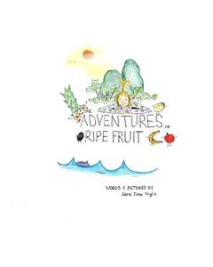 The Adventures of Ripe Fruit di Sara Jane Triglia edito da Createspace