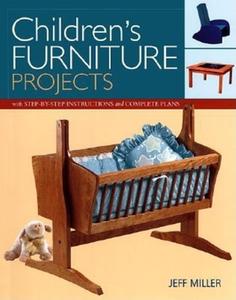 Children's Furniture Projects: With Step-By-Step Instructions and Complete Plans di Jeff Miller edito da TAUNTON PR