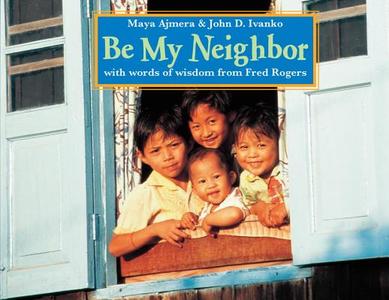Be My Neighbor di Maya Ajmera, John D Ivanko edito da Charlesbridge Publishing