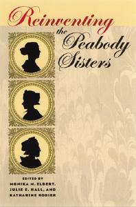Reinventing the Peabody Sisters edito da University of Iowa Press