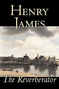 The Reverberator by Henry James, Fiction, Classics di Henry James edito da Aegypan