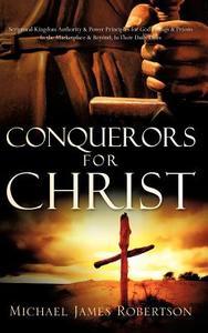 Conquerors for Christ di Michael James Robertson edito da XULON PR