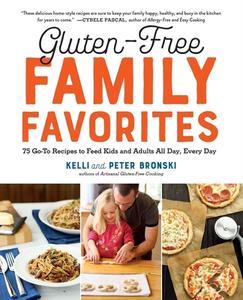 Gluten-Free Family Favorites: 75 Go-To Recipes to Feed Kids and Adults All Day, Every Day di Kelli Bronski, Peter Bronski edito da EXPERIMENT