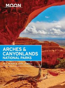 Moon Arches & Canyonlands National Parks, Second Edition di W. C. McRae, Judy Jewell edito da Avalon Travel Publishing