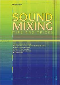 Sound Mixing: Tips and Tricks di Eddie Bazil edito da PC PUB