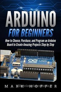 Arduino For Beginners: How To Choose, Pu di MARK HOPPER edito da Lightning Source Uk Ltd